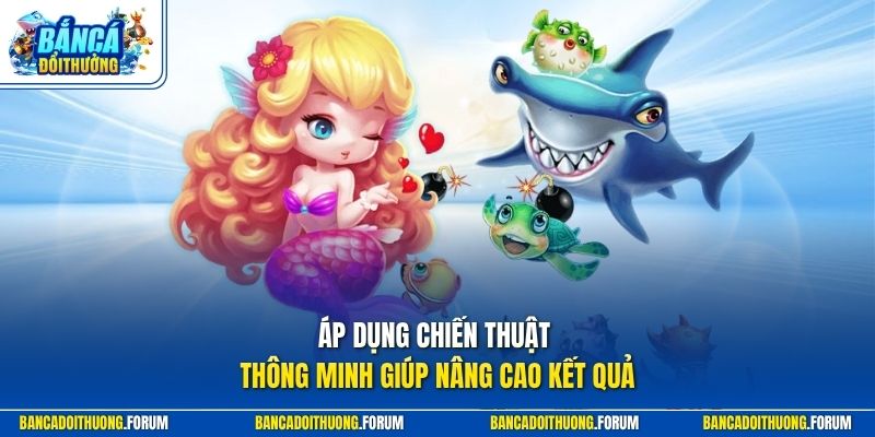 Áp dụng chiến thuật thông minh giúp nâng cao kết quả