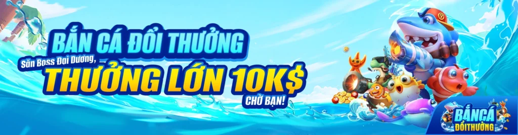 bắn cá đổi thưởng săn boss đại dương tặng 10k$banner