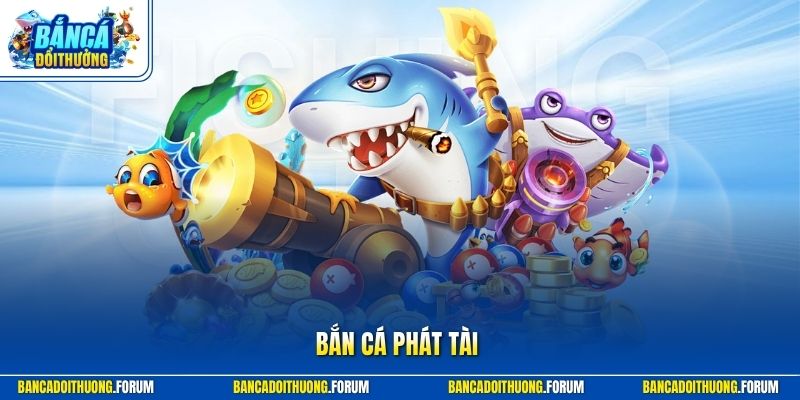 Bắn Cá Phát Tài - Trải Nghiệm Game Săn Thưởng Hấp Dẫn Nhất