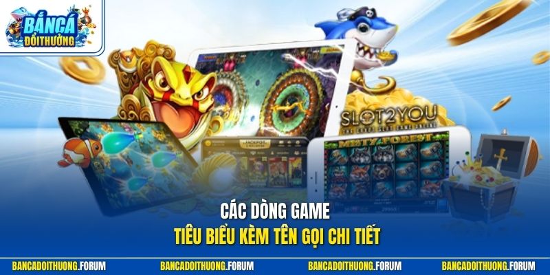 Các dòng game tiêu biểu kèm tên gọi chi tiết