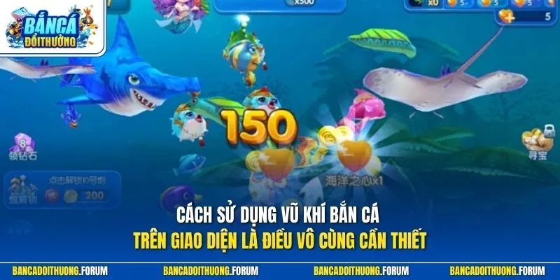Cách sử dụng vũ khí bắn cá trên giao diện là điều vô cùng cần thiết