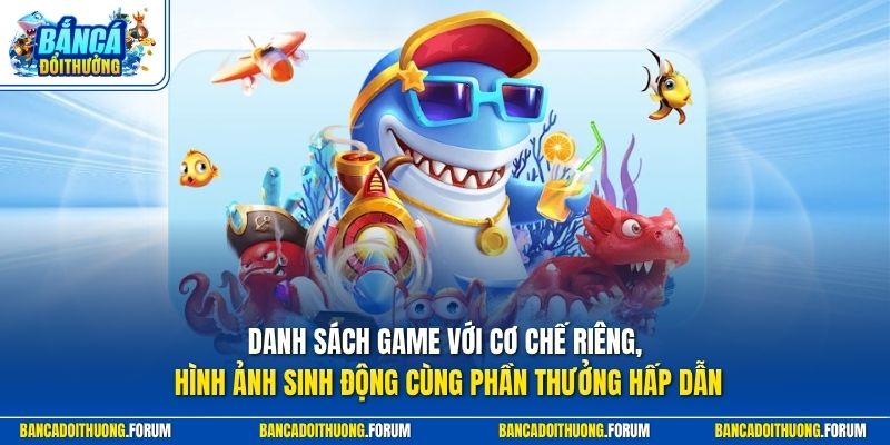 Danh sách game với cơ chế riêng, hình ảnh sinh động cùng phần thưởng hấp dẫn