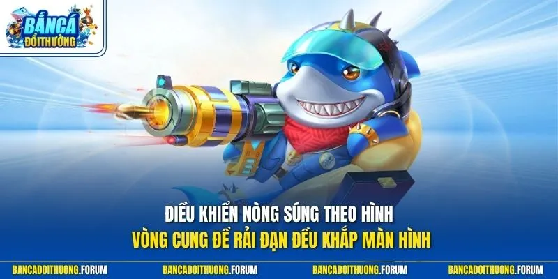 Điều khiển nòng súng theo hình vòng cung để rải đạn đều khắp màn hình