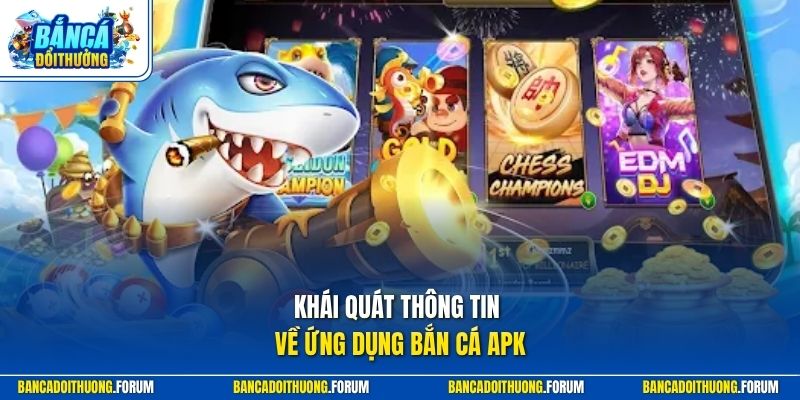 Khái quát thông tin về ứng dụng bắn cá apk
