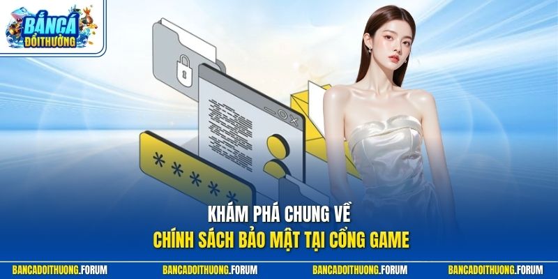 Khám phá chung về chính sách bảo mật tại cổng game