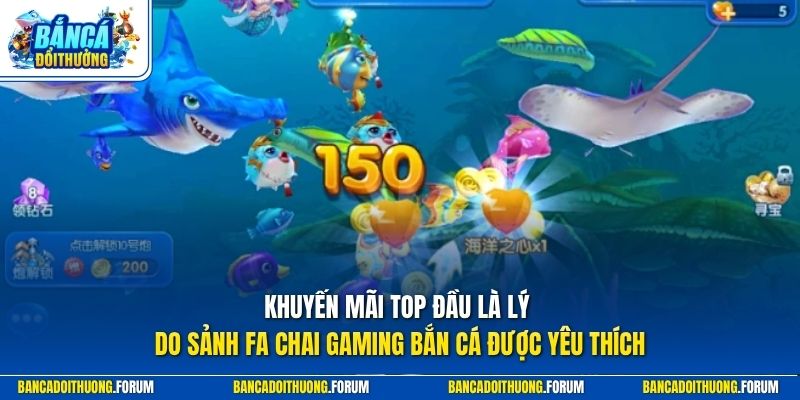 Khuyến mãi top đầu là lý do sảnh fa chai gaming bắn cá được yêu thích