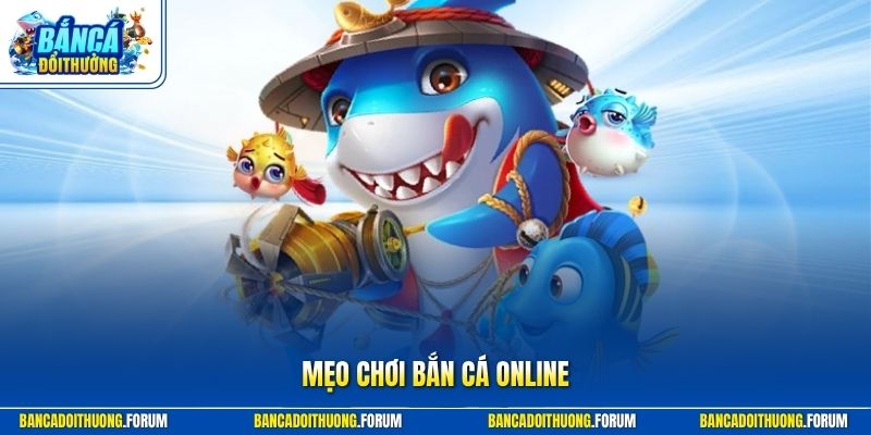 Mẹo Chơi Bắn Cá Online | Kinh Nghiệm Săn Jackpot Lớn Tối Ưu