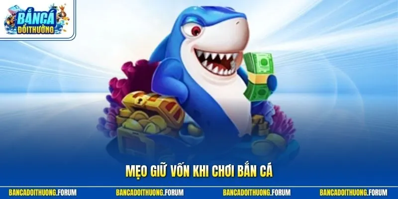 Mẹo Giữ Vốn Khi Chơi Bắn Cá - 4 Bí Quyết Bảo Toàn Ví Tiền