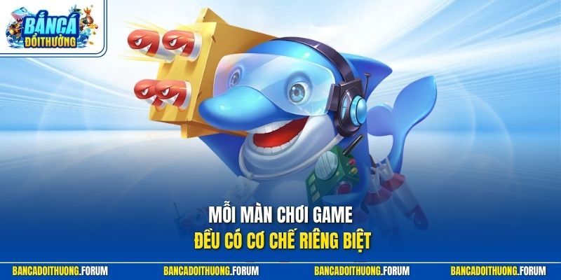 Mỗi màn chơi game đều có cơ chế riêng biệt