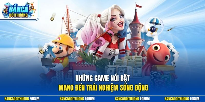 Những game nổi bật mang đến trải nghiệm sống động