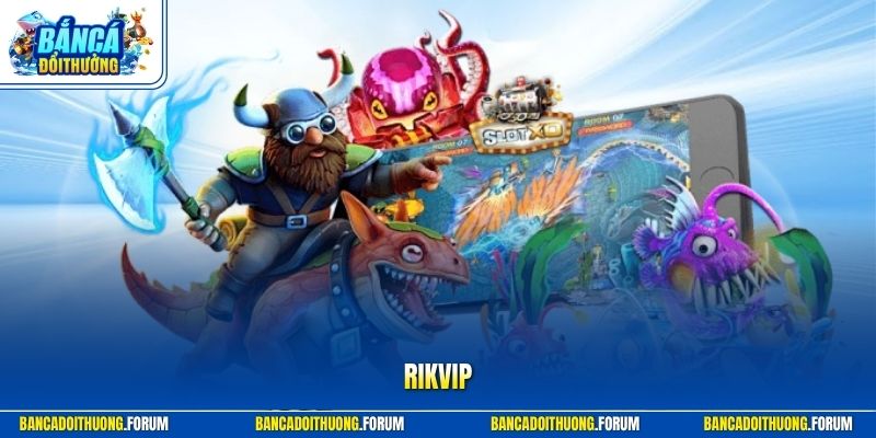 RIKVIP – Trang Giải Trí Bắn Cá Đáng Tin Cậy Top Đầu 2026