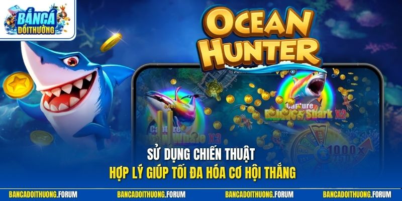 Sử dụng chiến thuật hợp lý giúp tối đa hóa cơ hội thắng