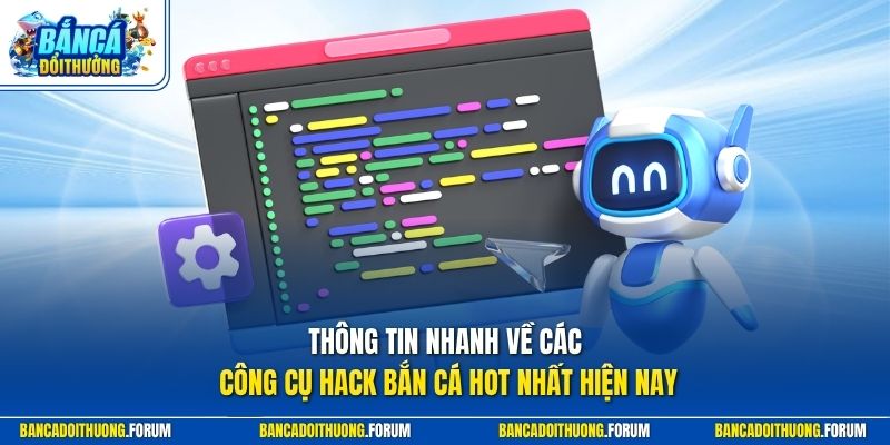 Thông tin nhanh về các công cụ hack bắn cá hot nhất hiện nay