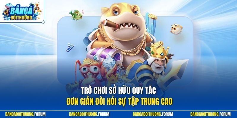 Trò chơi sở hữu quy tắc đơn giản đòi hỏi sự tập trung cao