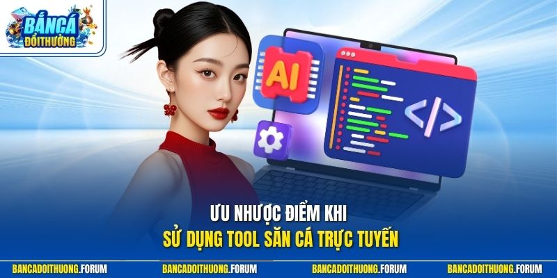 Ưu nhược điểm khi sử dụng Tool săn cá trực tuyến