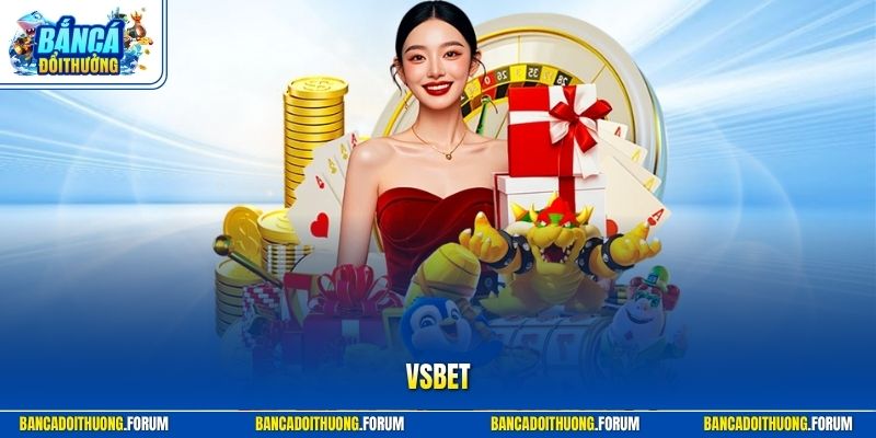 VSBET | Thương Hiệu Đánh Tin Cậy - Kho Game Nổi Bật 2026